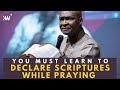 YOU MUST LEARN HOW TO DECLARE SCRIPTURES WHILE PRAYING - Apostle Joshua Selman