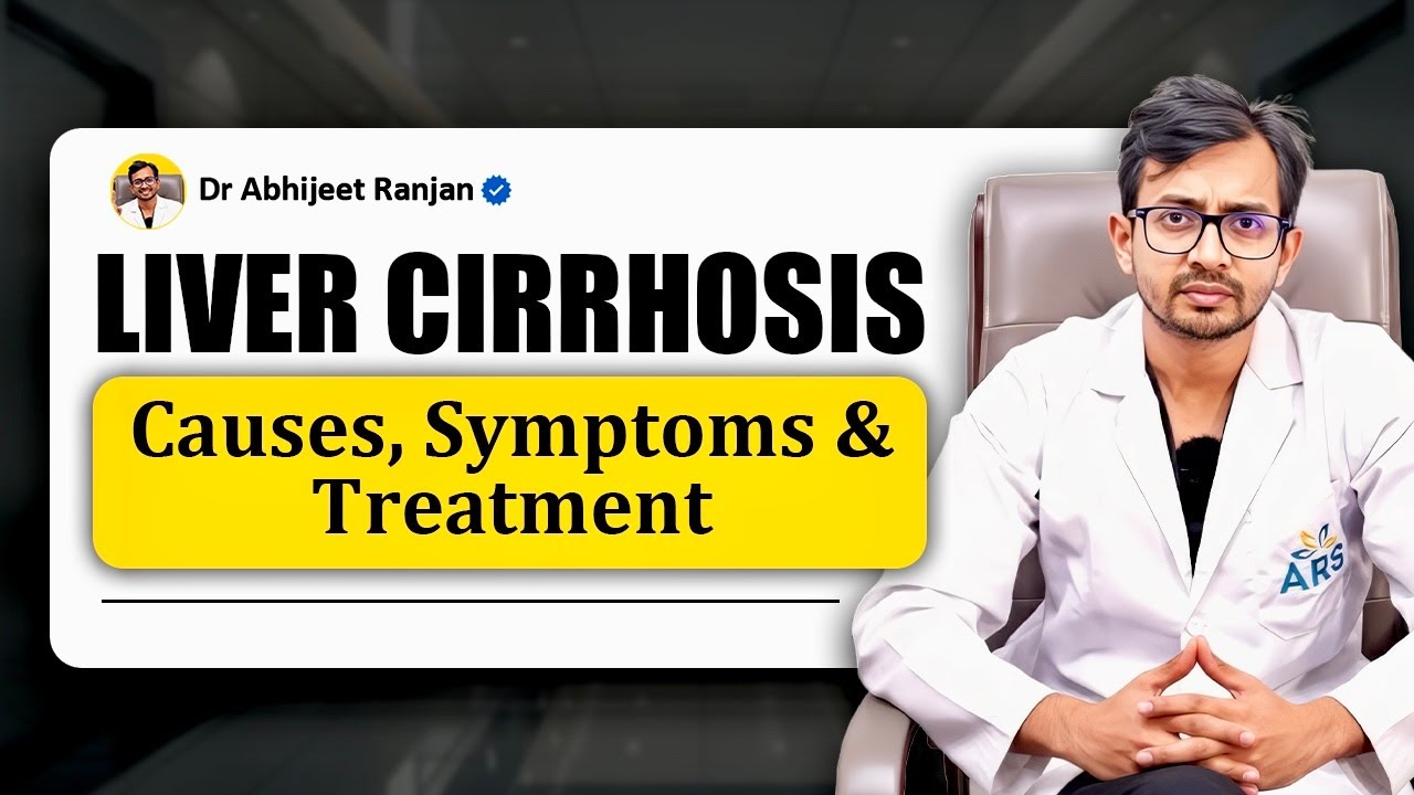 Cirrhosis of the Liver: Causes, Symptoms & Treatment | Dr. Abhijeet Ranjan