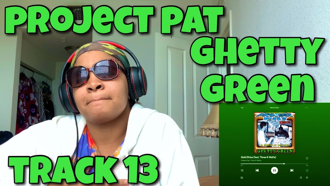 PROJECT PAT “ GHETTY GREEN ALBUM REACTION “ GOLD SHINE “