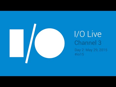 Google I/O 2015 - Day 2 - Channel 3 - Google I/O 2015 - Day 2 - Channel 3