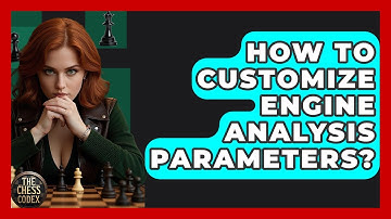How To Customize Engine Analysis Parameters? - The Chess Codex