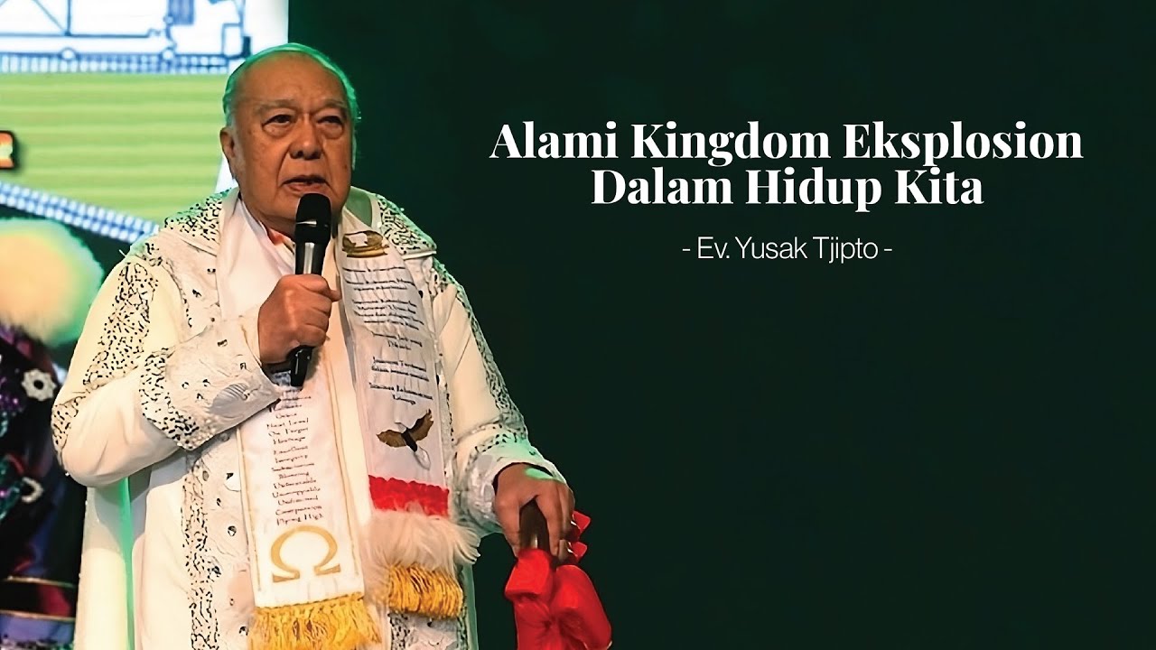 Alami Kingdom Eksplosion dalam Hidup Kita - Ev. Yusak Tjipto