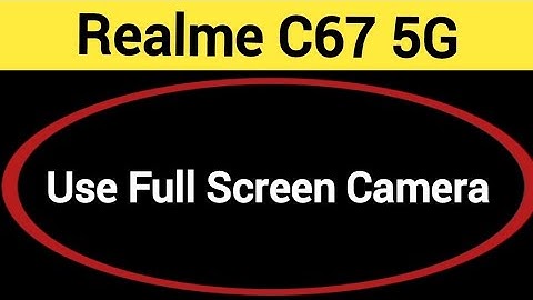 How to use full screen camera Realme C67 5G, full screen camera Kaise chalayen
