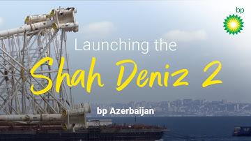Launching Shah Deniz 2 jacket platform | bp