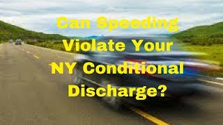 Can Speeding Violate a New York Conditional Discharge?