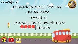 PENDIDIKAN KESELAMATAN JALAN RAYA TAHUN 3 PERSEKITARAN JALAN RAYA (Aktiviti 7)