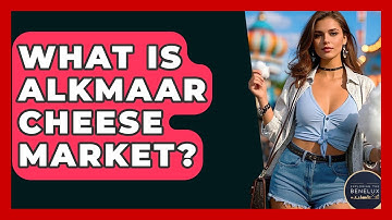 What Is Alkmaar Cheese Market? - Exploring The Benelux