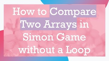 How to Compare Two Arrays in Simon Game without a Loop