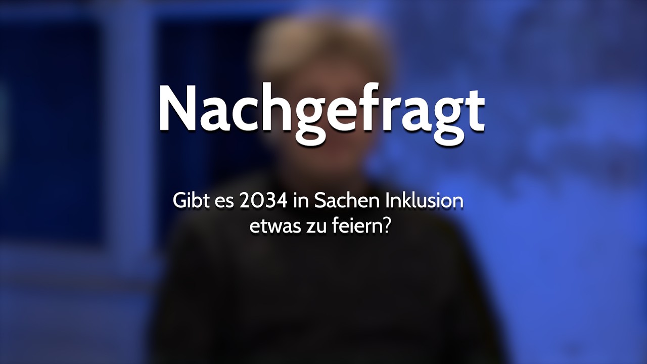 Nachgefragt - Gibt es 2034 in Sachen Inklusion in Deutschland etwas zu feiern?