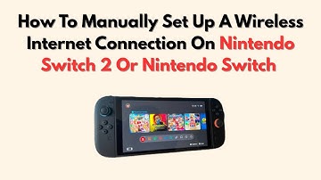 How To Manually Set Up A Wireless Internet Connection On Nintendo Switch 2 Or Nintendo Switch – Netw