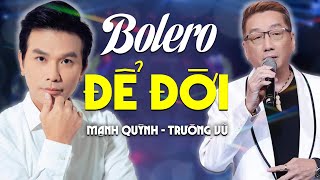 Mạnh Quỳnh & Trường Vũ - 2 Giọng Ca Bolero Để Đời Không Thể Thay Thế | Tuyệt Đỉnh Bolero