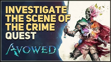 Investigate the Scene of the Crime Avowed