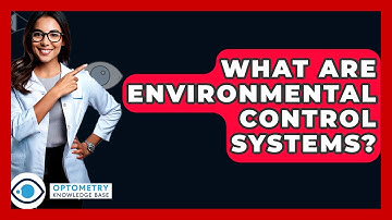 What Are Environmental Control Systems? - Optometry Knowledge Base