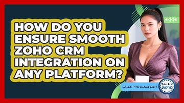 How Do You Ensure Smooth Zoho CRM Integration On Any Platform? - Sales Pro Blueprint