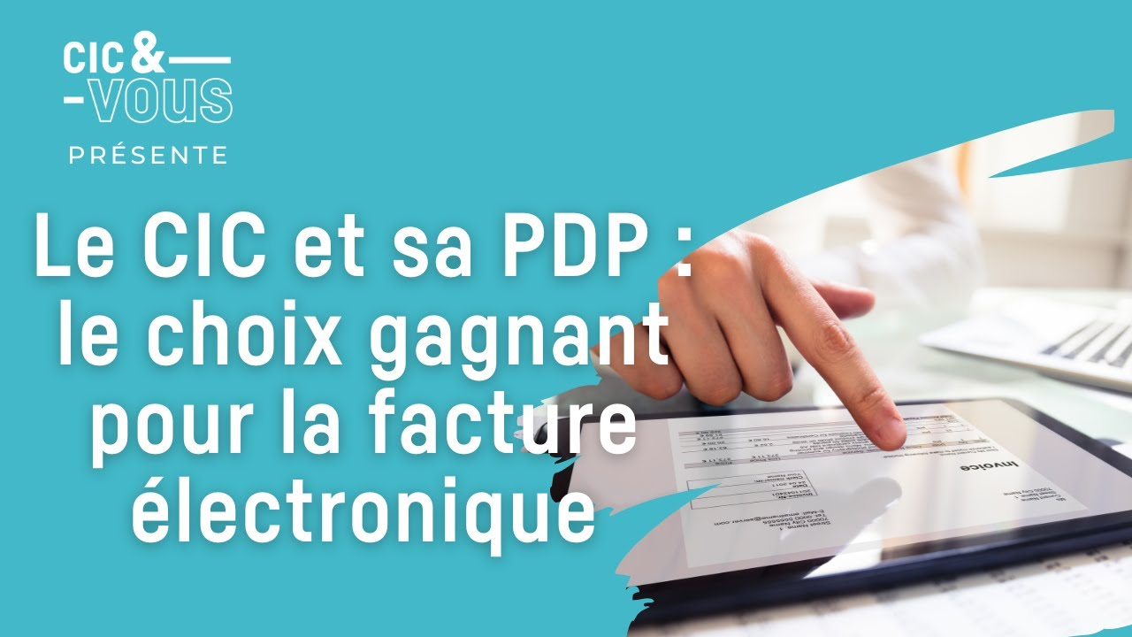 Le CIC et sa PDP : le choix gagnant pour la facture électronique