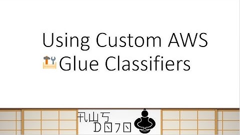 AWS Tutorials - Using Custom AWS Glue Classifiers