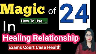 Magic of 24 in Healing Relationship, Exams, Court Case Health Business⭐