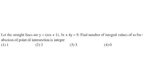 JEE MAIN 2021 - Lines: y=me+1 ; 3x+4y=9. Find integral value of m for which abscissa of POI is int.