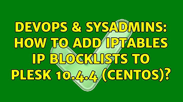 DevOps & SysAdmins: How to add iptables ip blocklists to Plesk 10.4.4 (CentOS)? (2 Solutions!!)