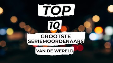 DE 10 | GROOTSTE SERIEMOORDENAARS