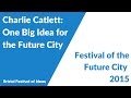 Charlie catlett one big idea for the future city festival of the future city 2015