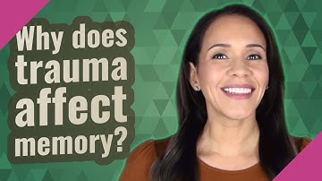 Why does trauma affect memory?