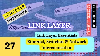 Ethernet, Switches & Network Interconnection: Link Layer Essentials