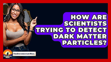 How Are Scientists Trying To Detect Dark Matter Particles? - The Documentary Reel