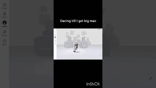 Dancing Till I Get Big Mac