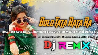 Bolo Tata Rata Ra Full Humming Bass Dj Arjun Mixing Matal Dance Mix 