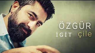 ÖZGÜR İGİT  ÇİLE
