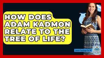 How Does Adam Kadmon Relate To The Tree Of Life? - Jewish Teachings For All