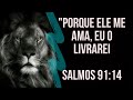 &quot;Porque ele me ama, eu o livrarei&quot;( Salmos 91:14)