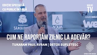 Cum ne raportam zilnic la adevar ? Tukaram Paul Avram | Detox Sufletesc