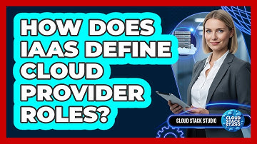 How Does IaaS Define Cloud Provider Roles?