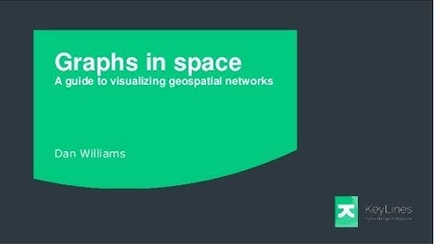 Graphs in space: a guide to visualizing geospatial networks. Dan Williams, Connected Data London