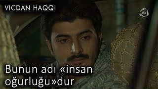 Bunun Adı Adam Oğurluğudur Vicdan Haqqı 66-Cı Bölüm, Fraqment