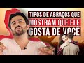 Tipos de abraço que mostram que UM HOMEM gosta de você