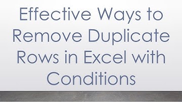Effective Ways to Remove Duplicate Rows in Excel with Conditions