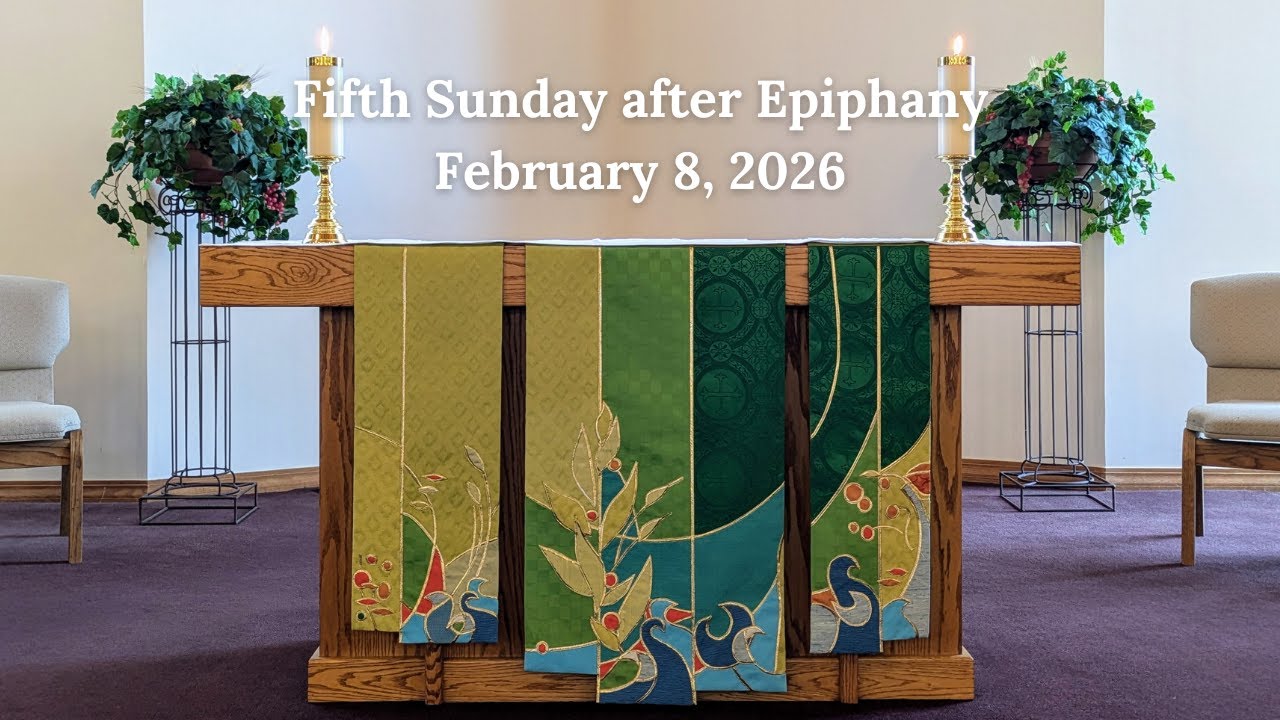 Worship 02-08-2026, Fifth Sunday After Epiphany