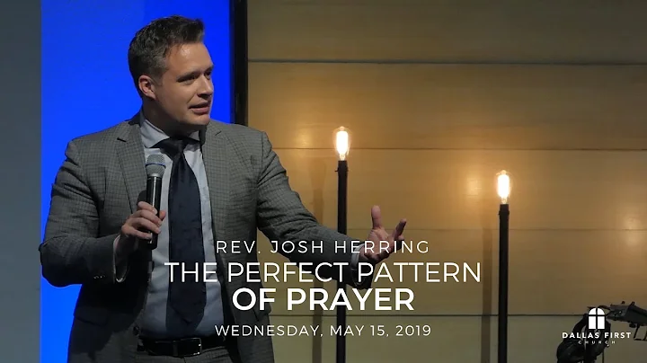 Rev. Josh Herring - The Perfect Pattern of Prayer