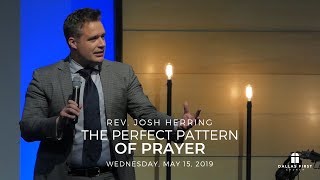 Rev. Josh Herring  The Perfect Pattern of Prayer