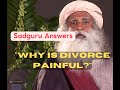 Why is divorce  painful? Sadguru Answers | How to overcome breakup or divorce