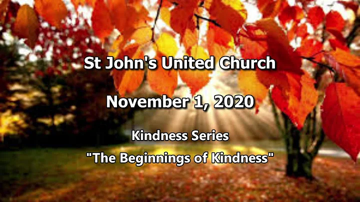 Sunday, November 1, 2020 - Kindness Series:  The beginnings of kindness.