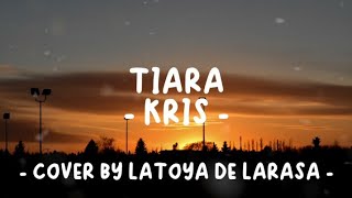 TIARA - COVER BY LATOYA DE LARASA (LIRIK LAGU - JIKA KAU BERTEMU AKU BEGINI)