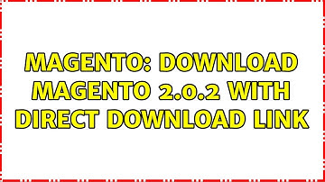 Magento: Download Magento 2.0.2 with direct download link (3 Solutions!!)