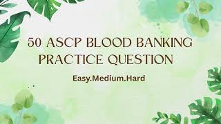 50 ASCP Blood Banking Practice Questions | Exam Review with Explanations