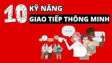10 KỸ NĂNG GIAO TIẾP THÔNG MINH
