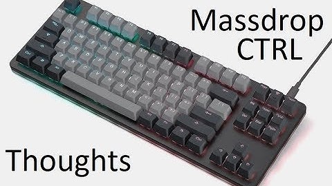 Thoughts on the Massdrop CTRL keyboard - should you buy it?
