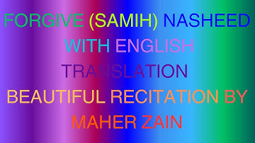 FORGIVE SAMIH NASHEED WITH ENGLISH TRANSLATION BEAUTIFUL RECITATION MY MAHER ZAIN